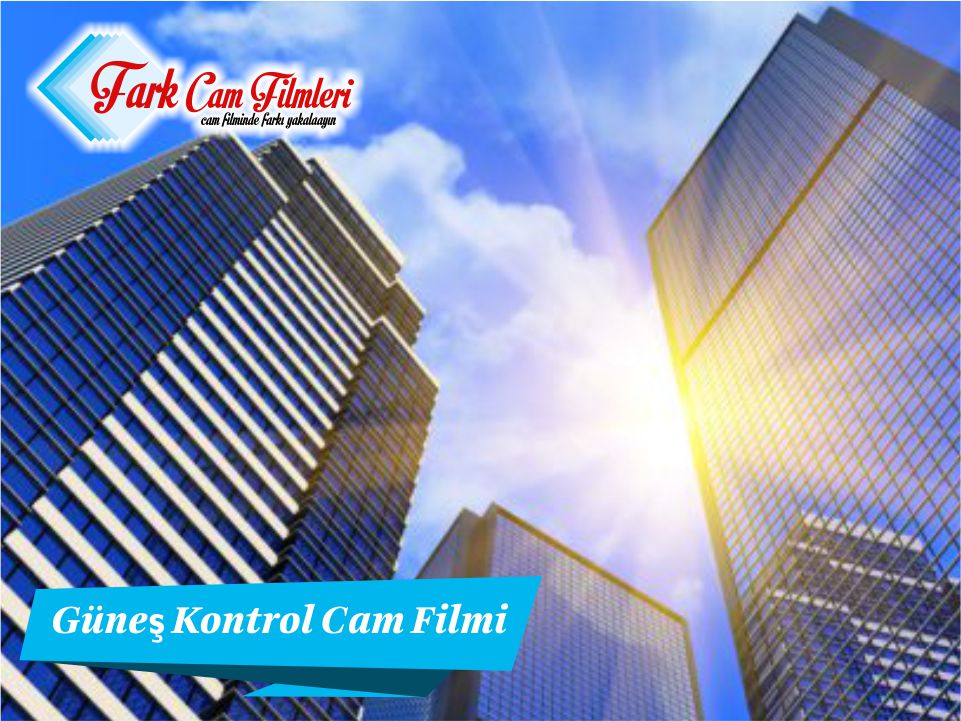güneş kontrol cam filmi,güneş kontrol cam filmi modelleri,güneş kontrol cam filmi özellikleri,güneş kontrol cam filmi fiyatları